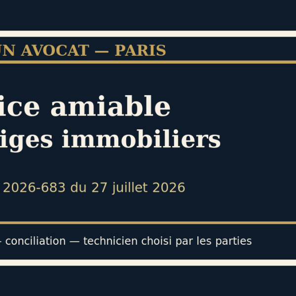 Décret 2026-683 : justice amiable, médiation et litiges immobiliers