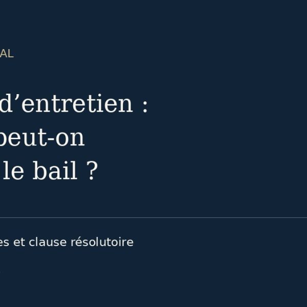 Défaut d’entretien du bail commercial : travaux, preuves et clause résolutoire